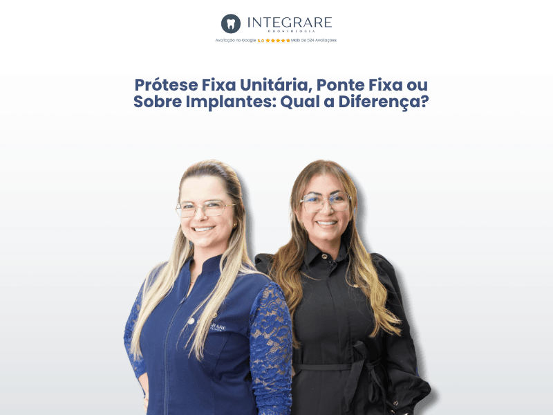 Prótese Fixa Unitária, Ponte Fixa ou Sobre Implantes: Qual a Diferença?