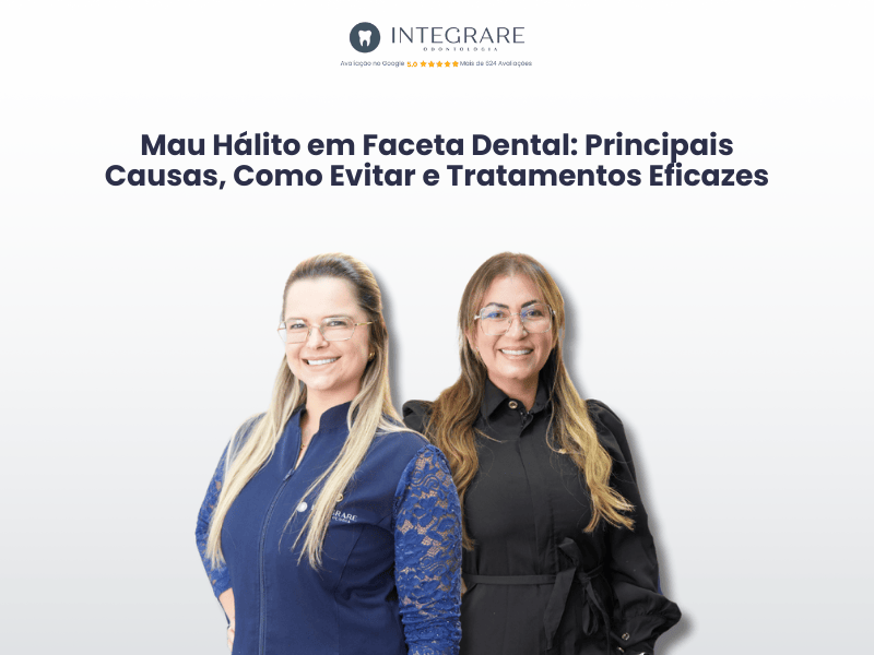 Mau Hálito em Faceta Dental: Principais Causas, Como Evitar e Tratamentos Eficazes