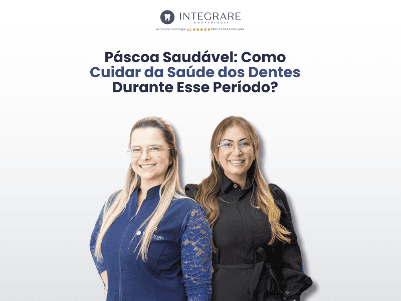 Páscoa Saudável: Como Cuidar da Saúde dos Dentes Durante Esse Período?