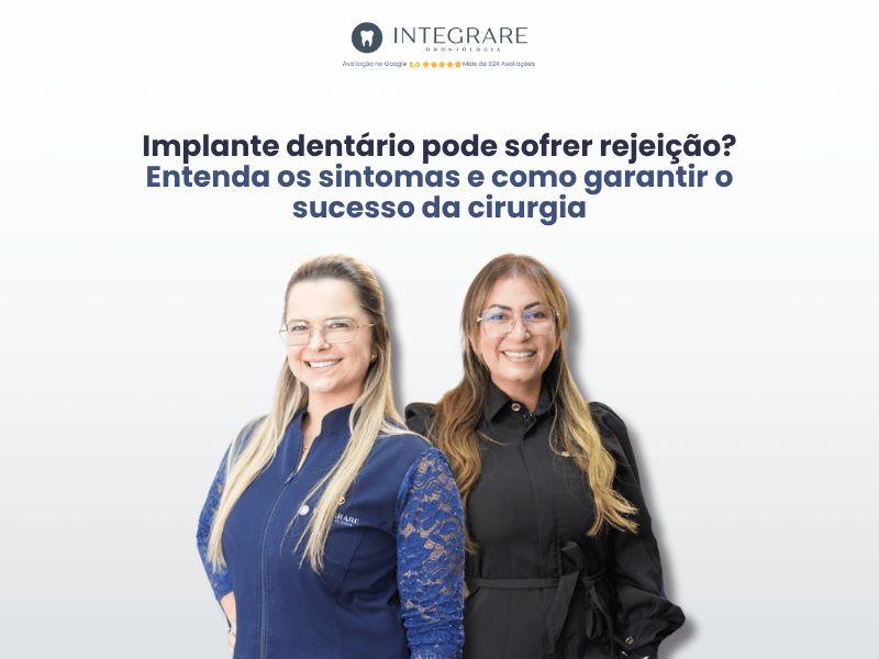 Implante dentário pode sofrer rejeição? Entenda os sintomas e como garantir o sucesso da cirurgia